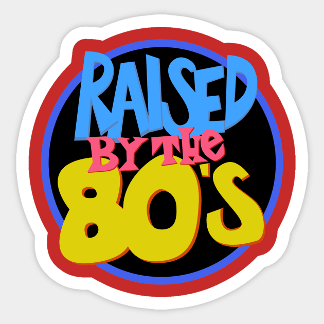 Raised in the 80s Sticker by sullyink